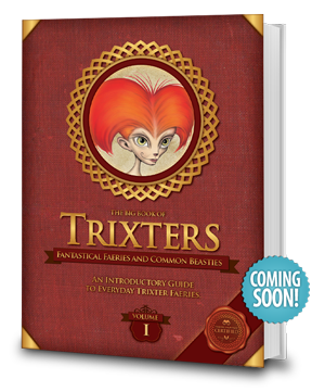 Trixters - Fantastical Faeries and Common Beasties - An Introductory Guide to Everyday Trixter Faeries